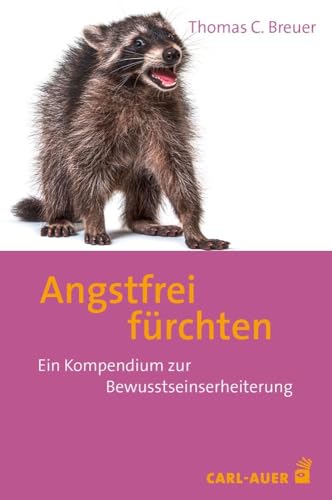 Angstfrei fürchten: Ein Kompendium zur Bewusstseinserheiterung von Carl-Auer Verlag GmbH